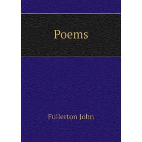 

Книга Poems. Fullerton John