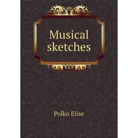 

Книга Musical sketches