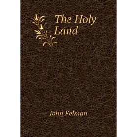 

Книга The Holy Land. Kelman John
