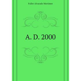 

Книга A. D. 2000. Fuller Alvarado Mortimer
