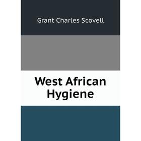 

Книга West African Hygiene. Grant Charles Scovell