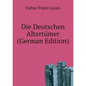 

Книга Die Deutschen Altertümer (German Edition). Fuhse Franz Louis