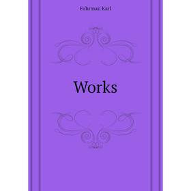 

Книга Works. Fuhrman Karl