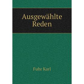 

Книга Ausgewählte Reden. Fuhr Karl