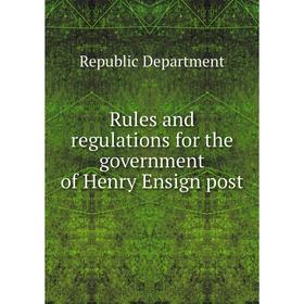 

Книга Rules and regulations for the government of Henry Ensign post. Republic Department