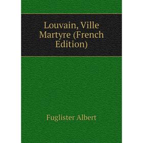 

Книга Louvain, Ville Martyre