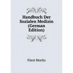 

Книга Handbuch Der Sozialen Medizin (German Edition). Fürst Moritz