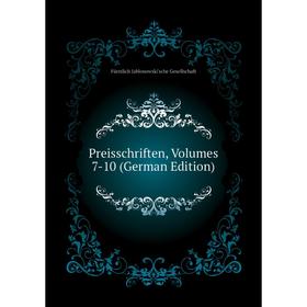 

Книга Preisschriften, Volumes 7-10 (German Edition). Fürstlich Jablonowski'sche Gesellschaft