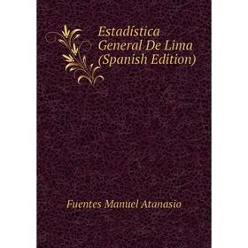 

Книга Estadística General De Lima (Spanish Edition). Fuentes Manuel Atanasio