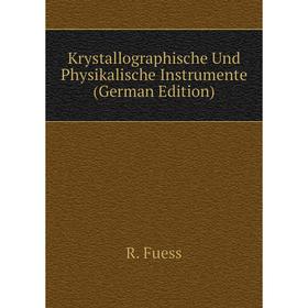 

Книга Krystallographische Und Physikalische Instrumente