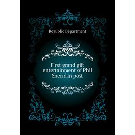 

Книга First grand gift entertainment of Phil Sheridan post. Republic Department