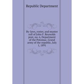 

Книга By-laws, roster, and muster roll of John F. Reynolds post, no. 6, Department of the Potomac, Grand army of the republic, July 1, 1891