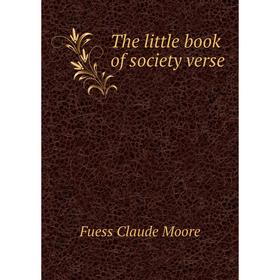 

Книга The little book of society verse. Fuess Claude Moore