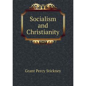 

Книга Socialism and Christianity. Grant Percy Stickney