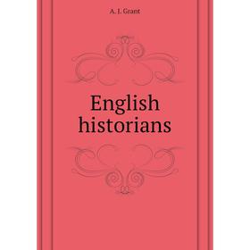 

Книга English historians. A. J. Grant