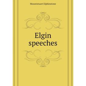 

Книга Elgin speeches. Mountstuart Elphinstone