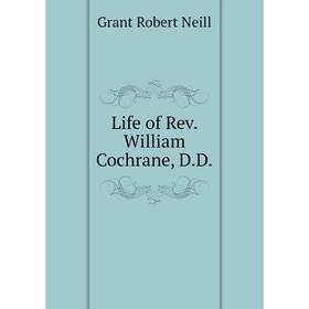 

Книга Life of Rev William Cochrane, DD