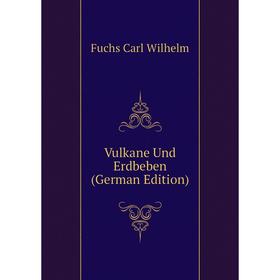 

Книга Vulkane Und Erdbeben (German Edition). Fuchs Carl Wilhelm