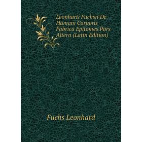 

Книга Leonharti Fuchsii De Humani Corporis Fabrica Epitomes Pars Altera