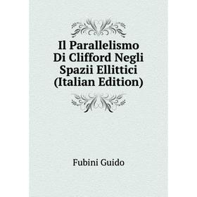 

Книга Il Parallelismo Di Clifford Negli Spazii Ellittici (Italian Edition). Fubini Guido