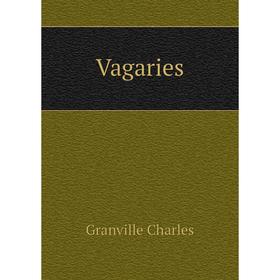 

Книга Vagaries. Granville Charles