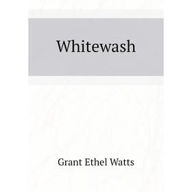 

Книга Whitewash. Grant Ethel Watts
