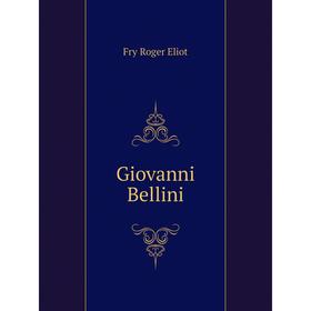 

Книга Giovanni Bellini. Fry Roger Eliot