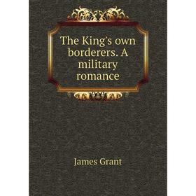 

Книга The King's own borderers. A military romance. James Grant