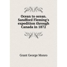 

Книга Ocean to ocean Sandford Fleming's expedition through Canada in 1872