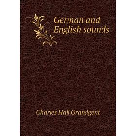 

Книга German and English sounds. C. H. Grandgent