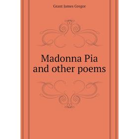 

Книга Madonna Pia and other poems