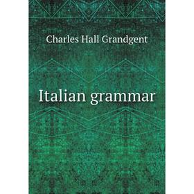 

Книга Italian grammar. C. H. Grandgent