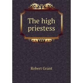 

Книга The high priestess. Grant Robert