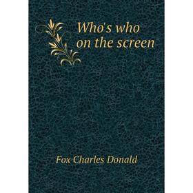 

Книга Who's who on the screen. Fox Charles Donald