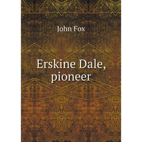 

Книга Erskine Dale, pioneer. Fox John