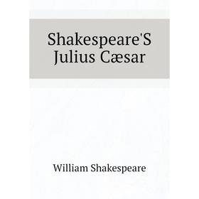 

Книга Shakespeare'S Julius Cæsar. Уильям Шекспир