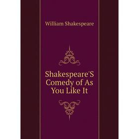 

Книга Shakespeare'S Comedy of As You Like It. Уильям Шекспир