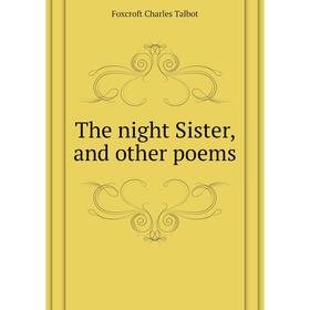 

Книга The night Sister, and other poems. Foxcroft Charles Talbot
