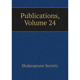 

Книга Publications, Volume 24. Shakespeare Society