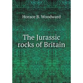 

Книга The Jurassic rocks of Britain. Horace B. Woodward