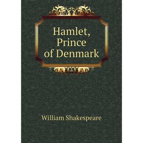 

Книга Hamlet, Prince of Denmark. Уильям Шекспир