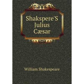 

Книга Shakspere'S Julius Cæsar. Уильям Шекспир