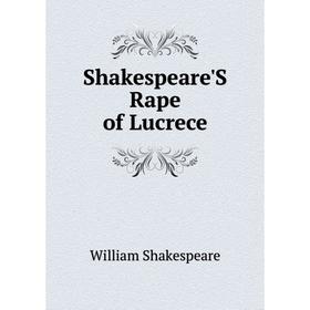 

Книга Shakespeare'S Rape of Lucrece. Уильям Шекспир