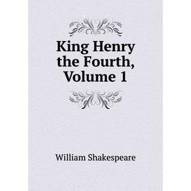 

Книга King Henry the Fourth, Volume 1