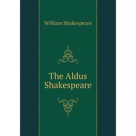 

Книга The Aldus Shakespeare. Уильям Шекспир