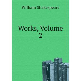 

Книга Works, Volume 2. Уильям Шекспир