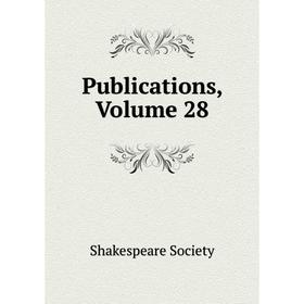 

Книга Publications, Volume 28. Shakespeare Society