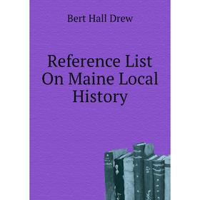 

Книга Reference List On Maine Local History. Bert Hall Drew
