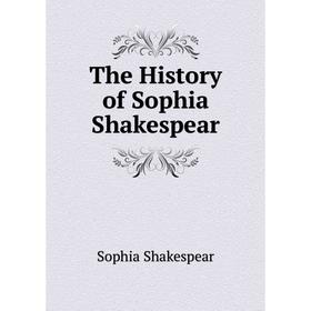 

Книга The History of Sophia Shakespear. Sophia Shakespear