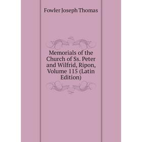 

Книга Memoria ls of the Church of Ss Peter and Wilfrid, Ripon, Volume 115